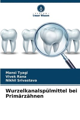 Mansi Tyagi, Vivek Rana, Nikhil Srivastava - Wurzelkanalspülmittel bei Primärzähnen, Häftad