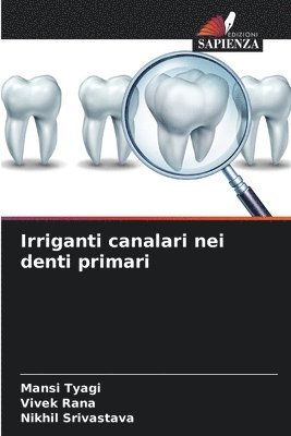 Mansi Tyagi, Vivek Rana, Nikhil Srivastava - Irriganti canalari nei denti primari, Häftad