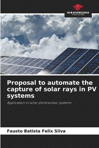 bokomslag Proposal to automate the capture of solar rays in PV systems