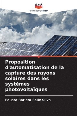 Proposition d'automatisation de la capture des rayons solaires dans les systmes photovoltaques 1