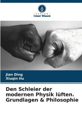Jian Ding, Xiuqin Hu - Den Schleier der modernen Physik lüften. Grundlagen & Philosophie, Häftad