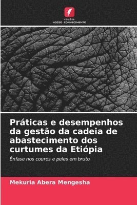 Prticas e desempenhos da gesto da cadeia de abastecimento dos curtumes da Etipia 1