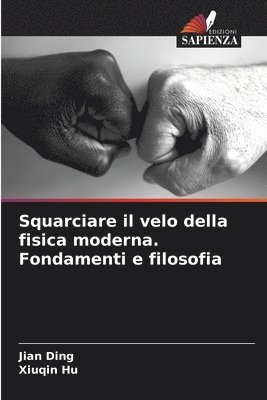 Jian Ding, Xiuqin Hu - Squarciare il velo della fisica moderna. Fondamenti e filosofia, Häftad