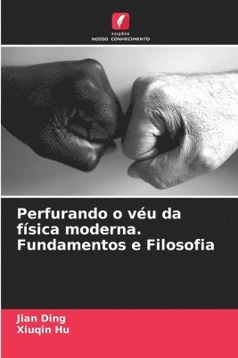 bokomslag Perfurando o vu da fsica moderna. Fundamentos e Filosofia