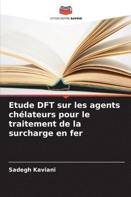 Sadegh Kaviani - Etude DFT sur les agents chélateurs pour le traitement de la surcharge en fer, Häftad