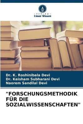 K Roshinibala Devi, Keisham Subharani Devi, Naorem Sandilal Devi, K. Roshinibala Devi, Dr. K. Roshinibala Devi, Dr. Keisham Subharani Devi - "Forschungsmethodik Für Die Sozialwissenschaften", Häftad