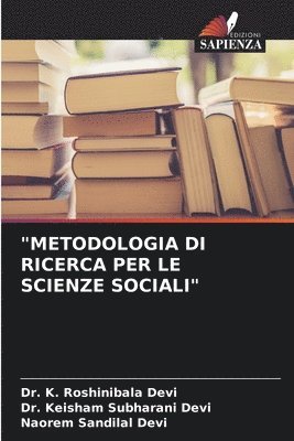 K Roshinibala Devi, Keisham Subharani Devi, Naorem Sandilal Devi, K. Roshinibala Devi, Dr. K. Roshinibala Devi, Dr. Keisham Subharani Devi - "Metodologia Di Ricerca Per Le Scienze Sociali", Häftad