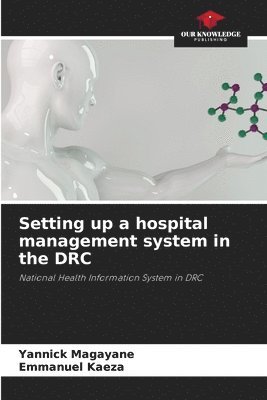 Yannick Magayane, Emmanuel Kaeza - Setting up a hospital management system in the DRC, Häftad
