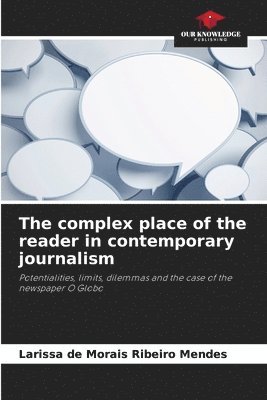 The complex place of the reader in contemporary journalism 1