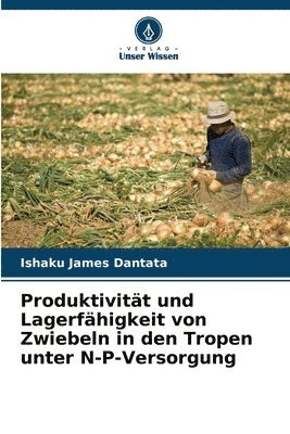 Produktivitt und Lagerfhigkeit von Zwiebeln in den Tropen unter N-P-Versorgung 1