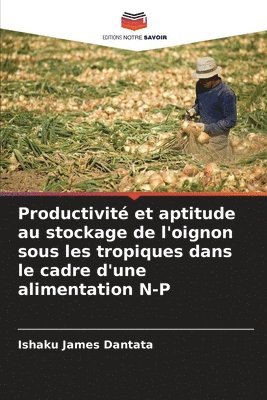 bokomslag Productivit et aptitude au stockage de l'oignon sous les tropiques dans le cadre d'une alimentation N-P