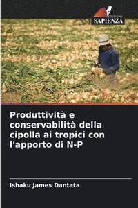 bokomslag Produttivit e conservabilit della cipolla ai tropici con l'apporto di N-P