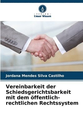 bokomslag Vereinbarkeit der Schiedsgerichtsbarkeit mit dem öffentlich-rechtlichen Rechtssystem