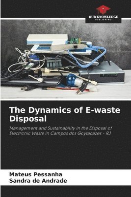 bokomslag The Dynamics of E-waste Disposal