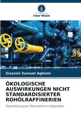 Ökologische Auswirkungen Nicht Standardisierter Rohölraffinerien