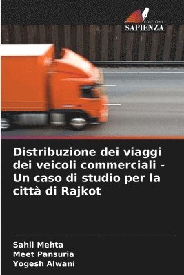 bokomslag Distribuzione dei viaggi dei veicoli commerciali - Un caso di studio per la citt di Rajkot