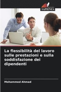 bokomslag La flessibilità del lavoro sulle prestazioni e sulla soddisfazione dei dipendenti