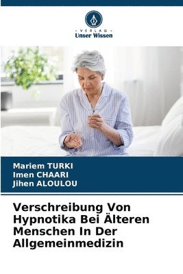 Mariem Turki, Imen Chaari, Jihen Aloulou - Verschreibung Von Hypnotika Bei Älteren Menschen In Der Allgemeinmedizin, Häftad