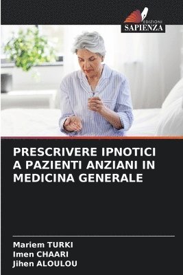 Mariem Turki, Imen Chaari, Jihen Aloulou - Prescrivere Ipnotici a Pazienti Anziani in Medicina Generale, Häftad