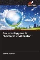 bokomslag Per sconfiggere la &quot;barbarie civilizzata&quot;