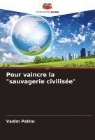 bokomslag Pour vaincre la &quot;sauvagerie civilise&quot;