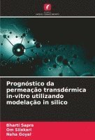 Bharti Sapra, Om Silakari, Neha Goyal - Prognóstico da permeação transdérmica in-vitro utilizando modelação in silico, Häftad