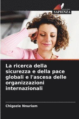 bokomslag ricerca della sicurezza e della pace globali e l'ascesa delle organizzazioni internazionali