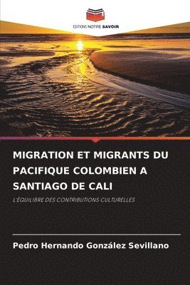 Pedro Hernando González Sevillano - Migration Et Migrants Du Pacifique Colombien a Santiago de Cali, Häftad