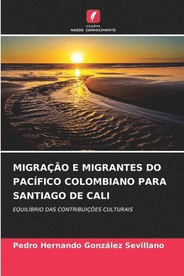 bokomslag Migração E Migrantes Do Pacífico Colombiano Para Santiago de Cali