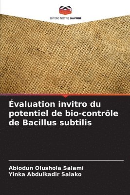 Abiodun Olushola Salami, Yinka Abdulkadir Salako - Évaluation invitro du potentiel de bio-contrôle de Bacillus subtilis, Häftad