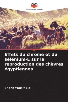 Sherif Yousif Eid - Effets du chrome et du sélénium-E sur la reproduction des chèvres égyptiennes, Häftad