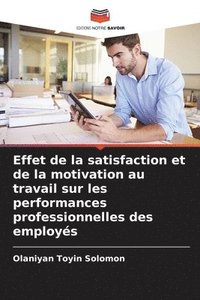 bokomslag Effet de la satisfaction et de la motivation au travail sur les performances professionnelles des employs