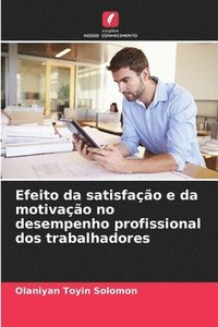 bokomslag Efeito da satisfação e da motivação no desempenho profissional dos trabalhadores