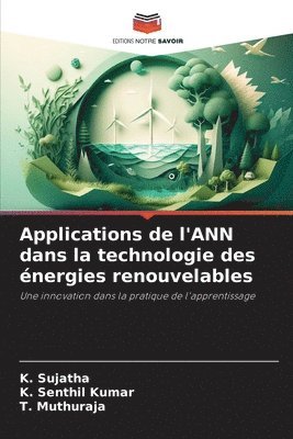 K Sujatha, K Senthil Kumar, T Muthuraja, K. Sujatha, K. Senthil Kumar, T. Muthuraja - Applications de l'ANN dans la technologie des énergies renouvelables, Häftad