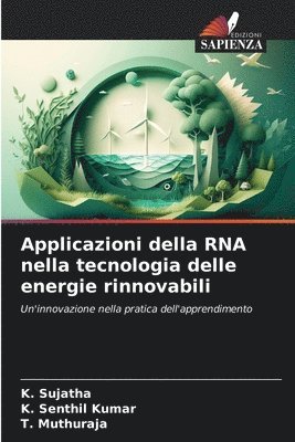 K Sujatha, K Senthil Kumar, T Muthuraja, K. Sujatha, K. Senthil Kumar, T. Muthuraja - Applicazioni della RNA nella tecnologia delle energie rinnovabili, Häftad