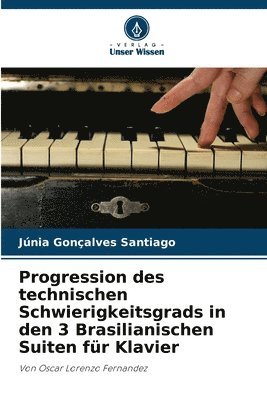 bokomslag Progression des technischen Schwierigkeitsgrads in den 3 Brasilianischen Suiten fr Klavier