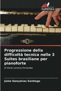 bokomslag Progressione della difficoltà tecnica nelle 3 Suites brasiliane per pianoforte