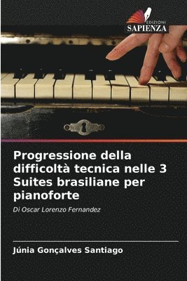 Júnia Gonçalves Santiago - Progressione della difficoltà tecnica nelle 3 Suites brasiliane per pianoforte, Häftad