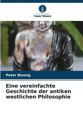 bokomslag Eine vereinfachte Geschichte der antiken westlichen Philosophie