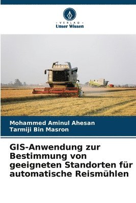 bokomslag GIS-Anwendung zur Bestimmung von geeigneten Standorten fr automatische Reismhlen