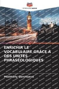 bokomslag Enrichir Le Vocabulaire Grce  Des Units Phrasologiques