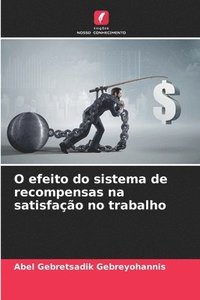 bokomslag O efeito do sistema de recompensas na satisfação no trabalho