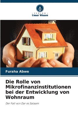 bokomslag Die Rolle von Mikrofinanzinstitutionen bei der Entwicklung von Wohnraum