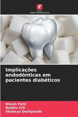 Nilesh Patil, Bobbin Gill, Akshaya Deshpande - Implicações endodônticas em pacientes diabéticos, Häftad