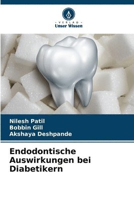 Nilesh Patil, Bobbin Gill, Akshaya Deshpande - Endodontische Auswirkungen bei Diabetikern, Häftad