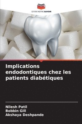 Nilesh Patil, Bobbin Gill, Akshaya Deshpande - Implications endodontiques chez les patients diabétiques, Häftad