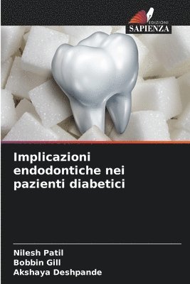 Nilesh Patil, Bobbin Gill, Akshaya Deshpande - Implicazioni endodontiche nei pazienti diabetici, Häftad
