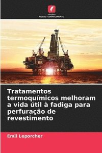 bokomslag Tratamentos termoqumicos melhoram a vida til  fadiga para perfurao de revestimento