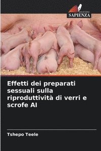 bokomslag Effetti dei preparati sessuali sulla riproduttivit di verri e scrofe AI