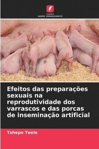 bokomslag Efeitos das preparaes sexuais na reprodutividade dos varrascos e das porcas de inseminao artificial